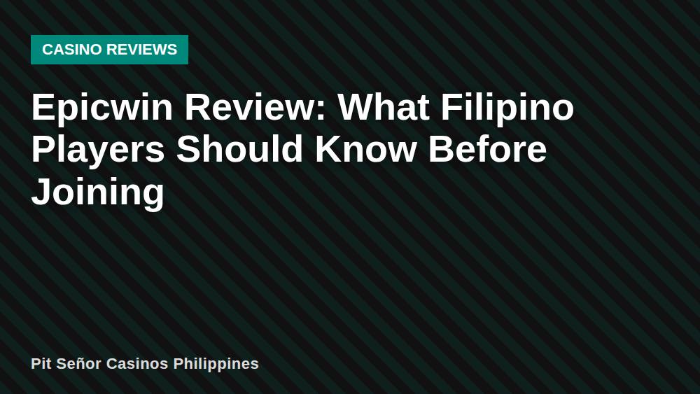 Epicwin Review: What Filipino Players Should Know Before Joining