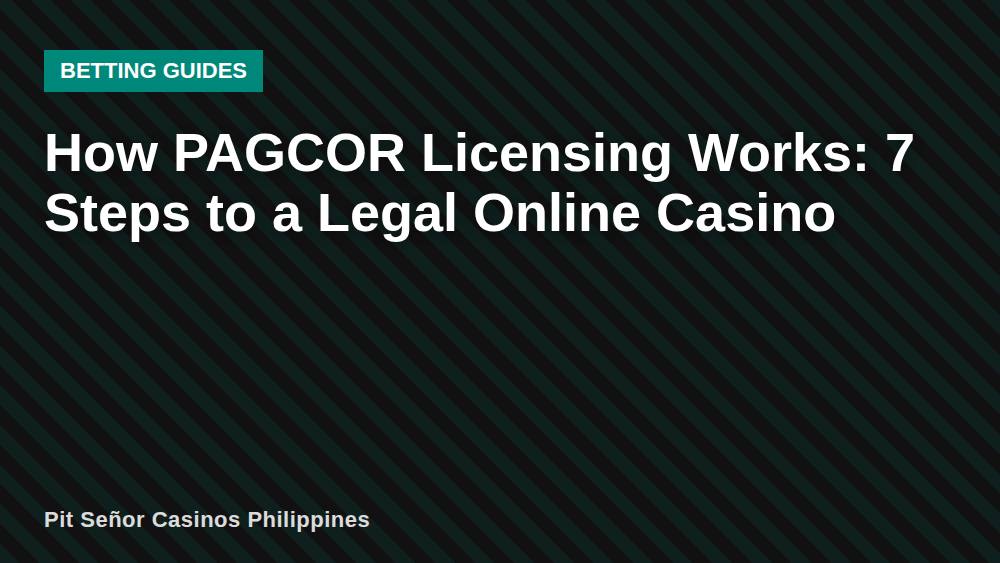 How PAGCOR Licensing Works: 7 Steps to a Legal Online Casino