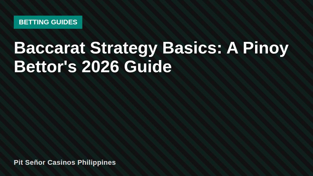 Baccarat Strategy Basics: A Pinoy Bettor's 2026 Guide