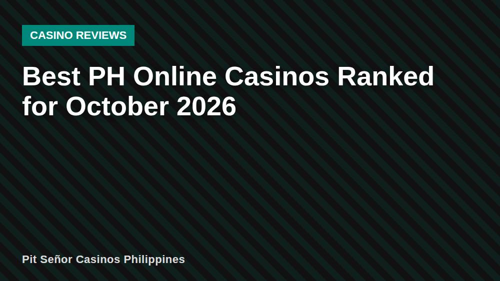 Best PH Online Casinos Ranked for October 2026