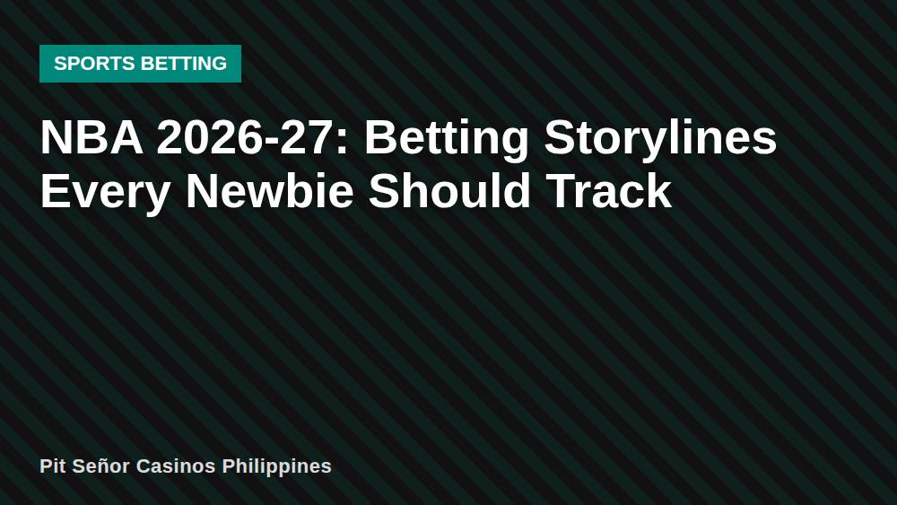 NBA 2026-27: Betting Storylines Every Newbie Should Track
